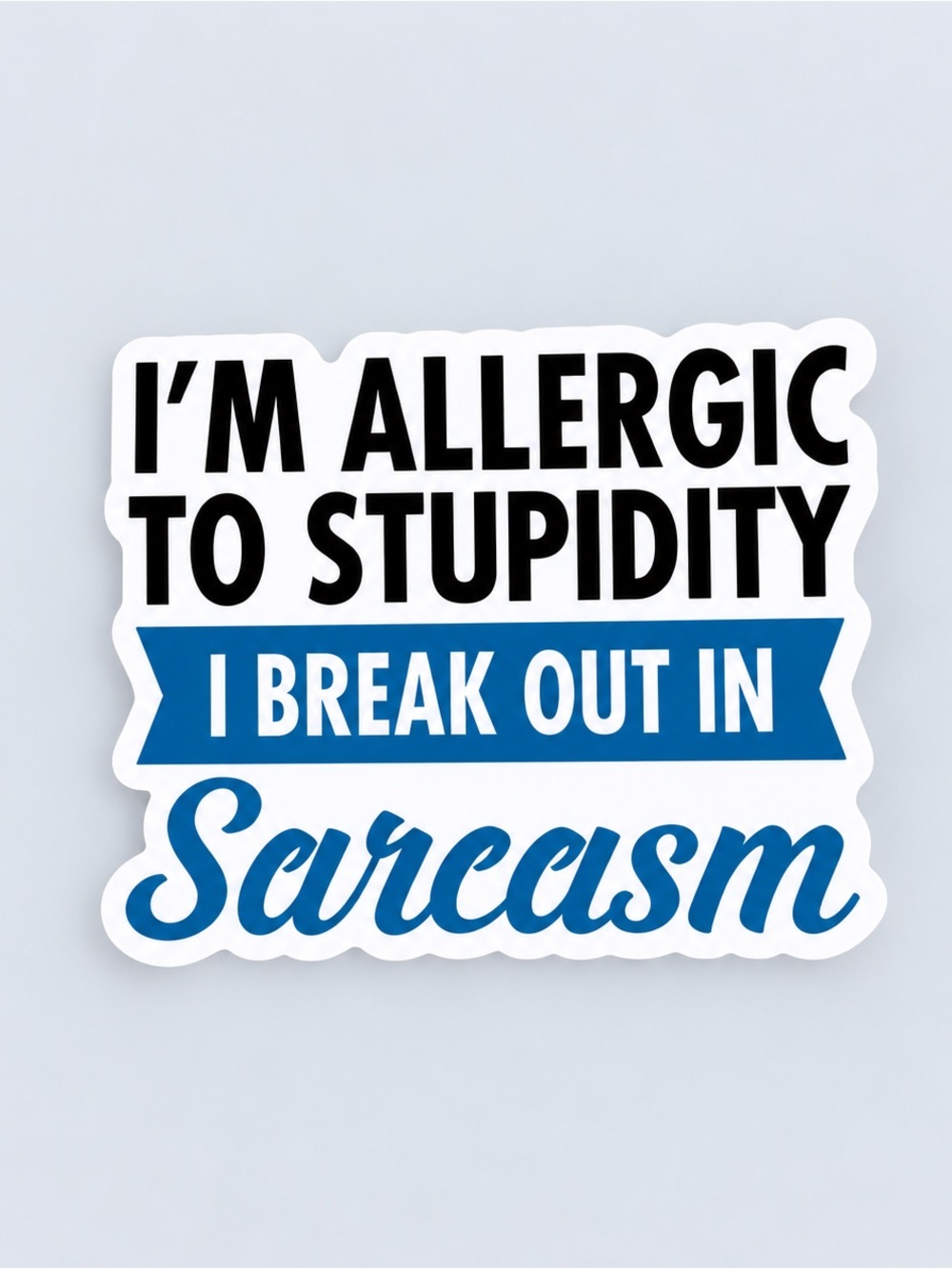 I'm Allergic to Stupidity | Funny Sarcastic Quote Sticker | 5/$10
